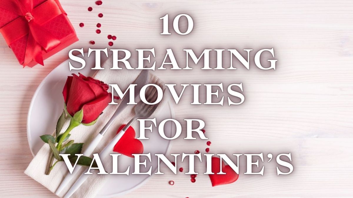 10 STREAMING MOVIES FOR VALENTINES DAY&nbsp;2025