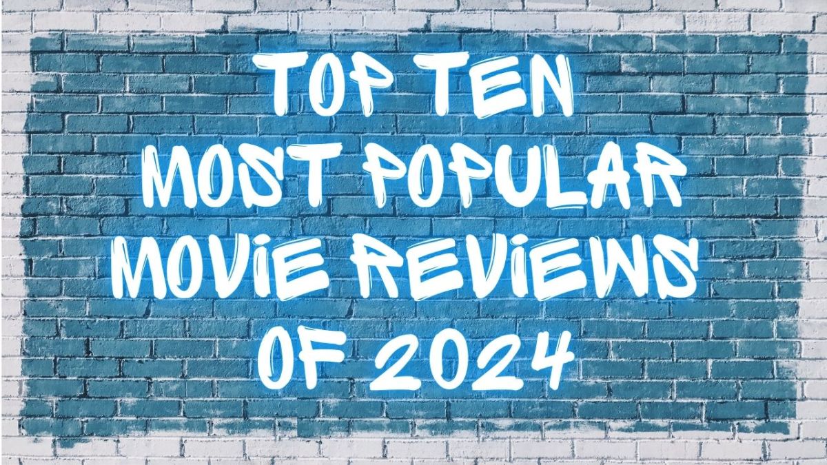 TOP TEN VIEWED MOVIE REVIEWS OF&nbsp;2024